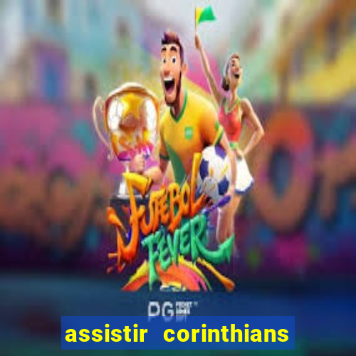 assistir corinthians futebol play hd